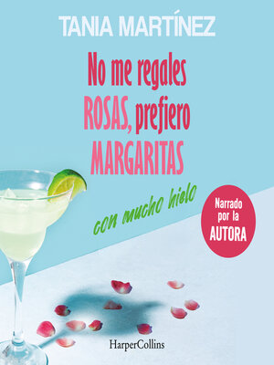 cover image of No me regales rosas, prefiero margaritas con mucho hielo